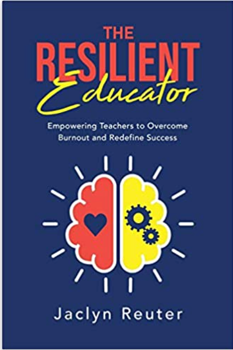 The Resilient Educator: Empowering Teachers to Overcome Burnout